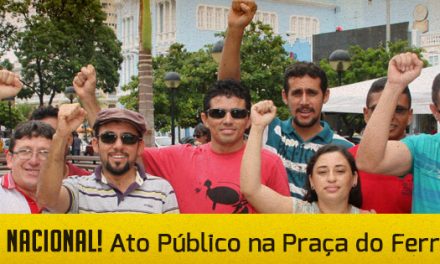GREVE NACIONAL: Ato Público na Praça do Ferreira (17/03)