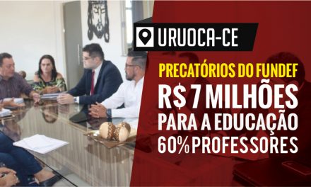 Uruoca: Remando contra a maré, APEOC e prefeito Francisco Kilsem garantem 60% do Precatório do FUNDEF para o Magistério