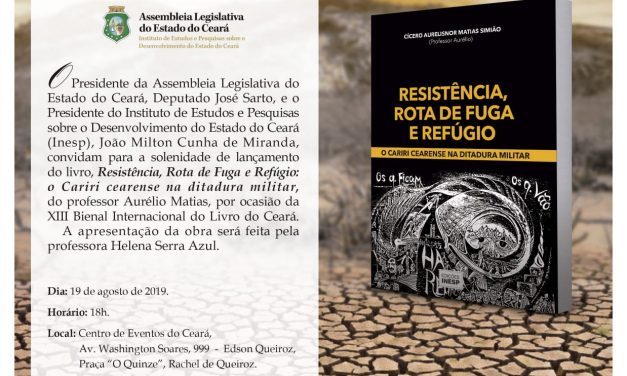 LANÇAMENTO DO LIVRO “RESISTÊNCIA, ROTA DE FUGA E REFÚGIO: O CARIRI CEARENSE NA DITADURA MILITAR”