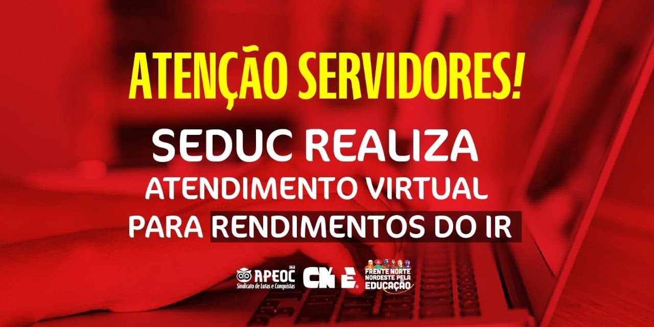 | ATENÇÃO SERVIDOR | SEDUC REALIZA ATENDIMENTO VIRTUAL PARA RENDIMENTOS DO IR