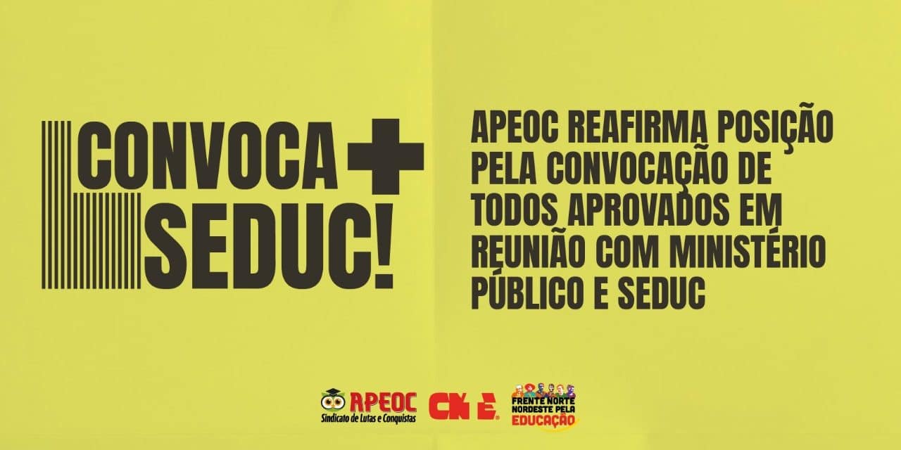 APEOC REAFIRMA POSIÇÃO PELA CONVOCAÇÃO DE TODOS APROVADOS EM REUNIÃO COM MINISTÉRIO PÚBLICO E SEDUC