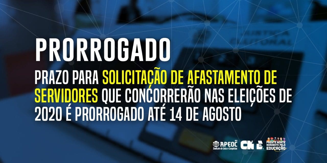 PRAZO PARA SOLICITAÇÃO DE AFASTAMENTO DE SERVIDORES QUE CONCORRERÃO NAS ELEIÇÕES DE 2020 É PRORROGADO ATÉ 14 DE AGOSTO