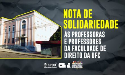 NOTA DE SOLIDARIEDADE: ÀS PROFESSORAS E PROFESSORES DA FACULDADE DE DIREITO DA UFC