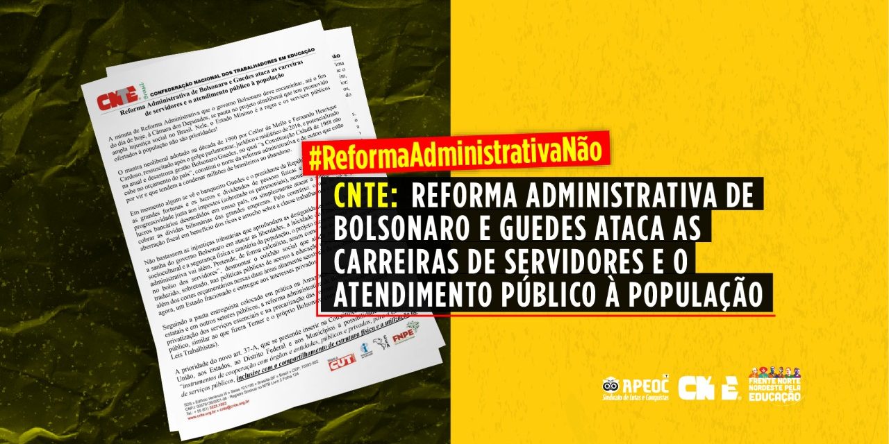 CNTE: REFORMA ADMINISTRATIVA DE BOLSONARO E GUEDES ATACA AS CARREIRAS DE SERVIDORES E O ATENDIMENTO PÚBLICO À POPULAÇÃO