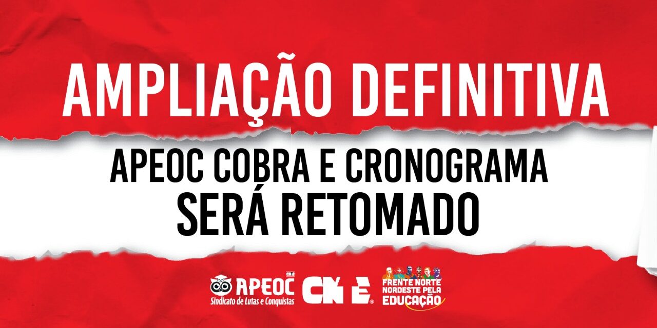 AMPLIAÇÃO DEFINITIVA: APEOC COBRA E CRONOGRAMA SERÁ RETOMADO