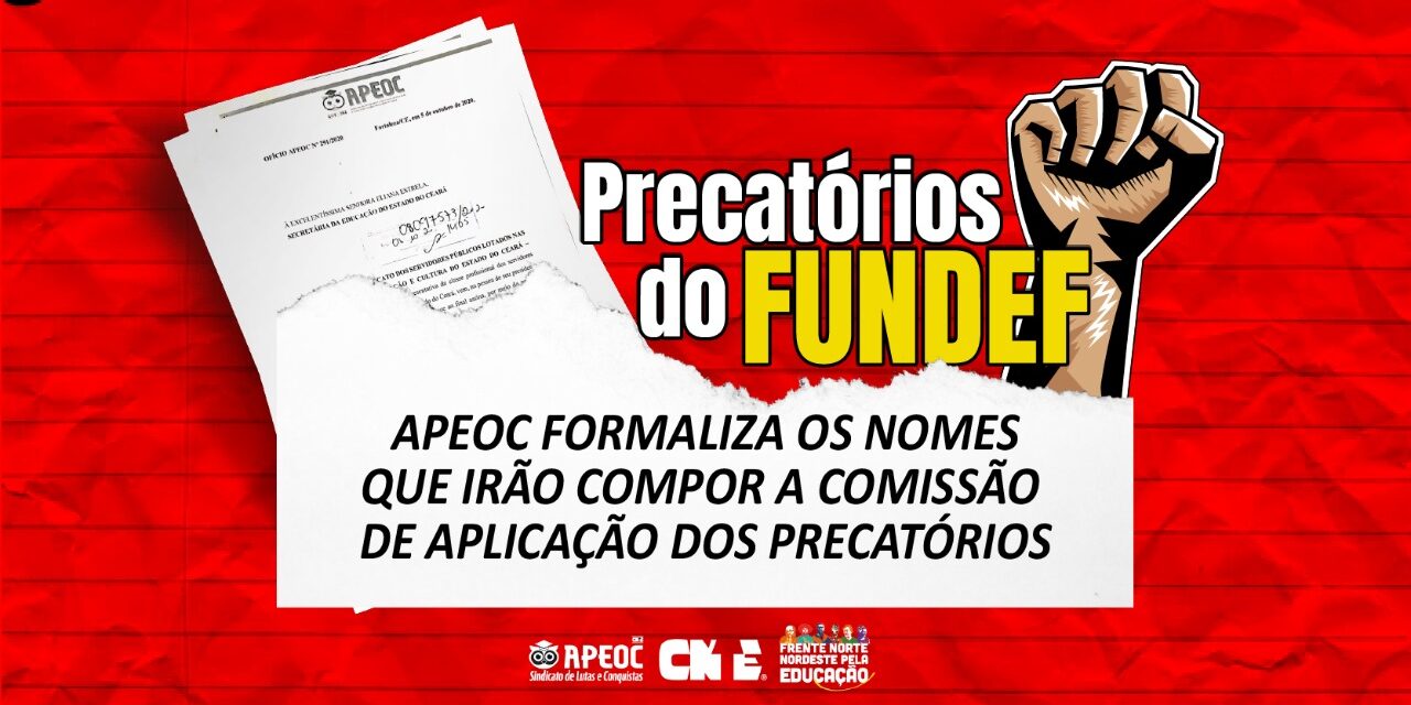APEOC FORMALIZA OS NOMES QUE IRÃO COMPOR A COMISSÃO DE APLICAÇÃO DOS PRECATÓRIOS