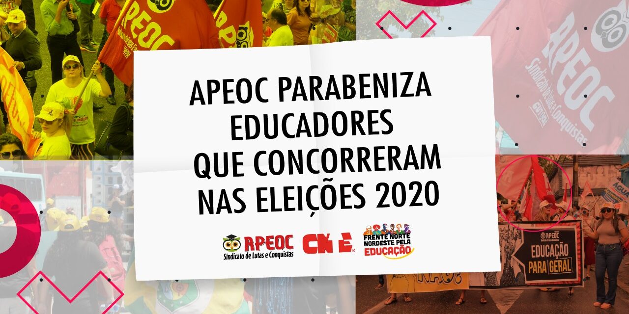 APEOC PARABENIZA EDUCADORES QUE CONCORRERAM NAS ELEIÇÕES 2020