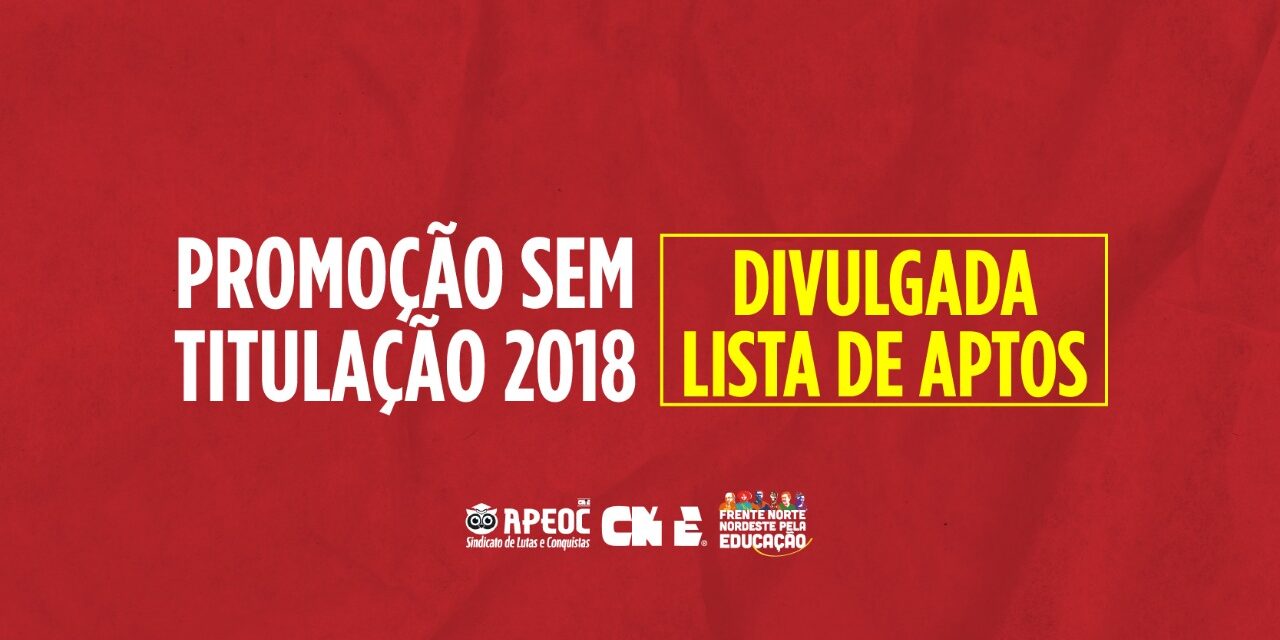 PROMOÇÃO SEM TITULAÇÃO 2018: DIVULGADA LISTA DE APTOS