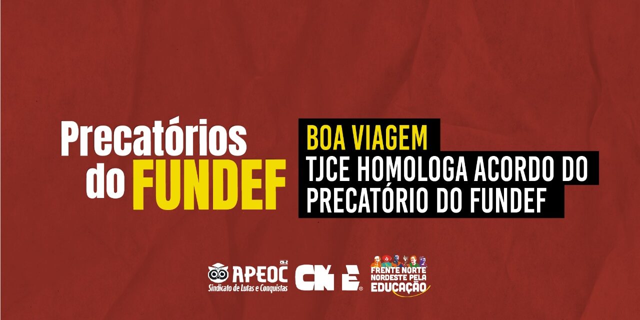 BOA VIAGEM: TJCE HOMOLOGA ACORDO DO PRECATÓRIO DO FUNDEF – ASSISTA AO VÍDEO