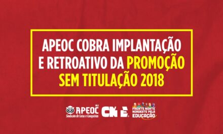 APEOC COBRA IMPLANTAÇÃO E RETROATIVO DA PROMOÇÃO SEM TITULAÇÃO 2018