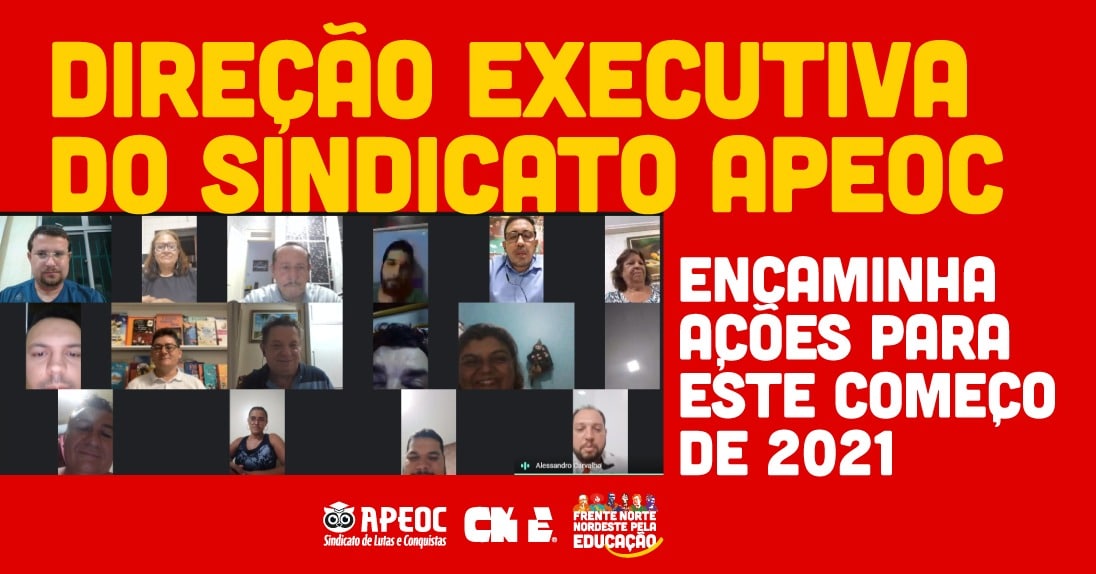 DIREÇÃO EXECUTIVA DO SINDICATO APEOC ENCAMINHA AÇÕES PARA ESTE COMEÇO DE 2021