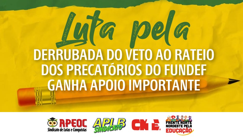LUTA PELA DERRUBADA DO VETO AO RATEIO DOS PRECATÓRIOS DO FUNDEF GANHA APOIO IMPORTANTE