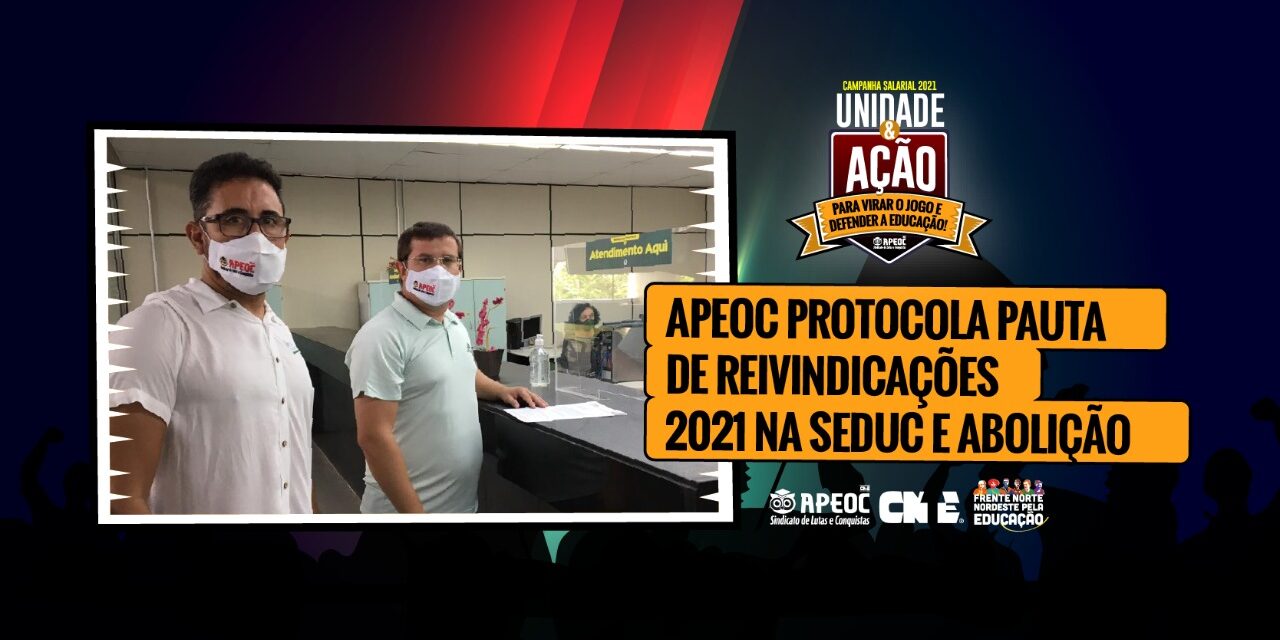 APEOC PROTOCOLA PAUTA DE REIVINDICAÇÕES 2021 JUNTO A SEDUC E PALÁCIO