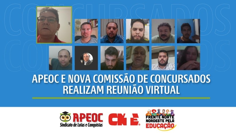 APEOC E NOVA COMISSÃO DE CONCURSADOS REALIZAM REUNIÃO VIRTUAL