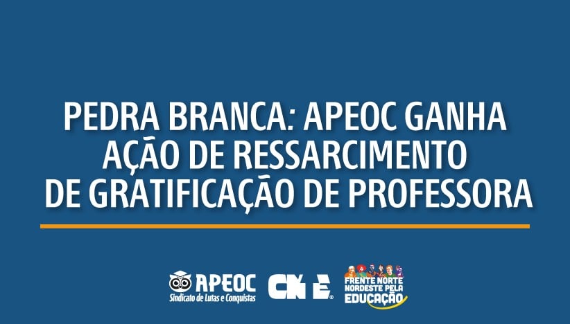 PEDRA BRANCA: APEOC GANHA AÇÃO DE RESSARCIMENTO DE GRATIFICAÇÃO DE PROFESSORA