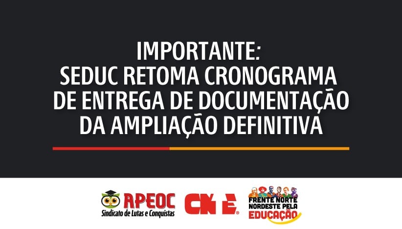 IMPORTANTE: SEDUC RETOMA CRONOGRAMA DE ENTREGA DE DOCUMENTAÇÃO DA AMPLIAÇÃO DEFINITIVA