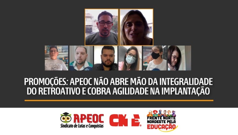 PROMOÇÕES: APEOC NÃO ABRE MÃO DA INTEGRALIDADE DO RETROATIVO E COBRA AGILIDADE NA IMPLANTAÇÃO
