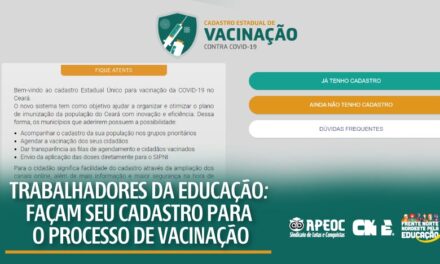 TRABALHADORES(AS) DA EDUCAÇÃO, FAÇAM SEU CADASTRO PARA PROCESSO DE VACINAÇÃO