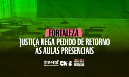 FORTALEZA: JUSTIÇA NEGA PEDIDO DE RETORNO ÀS AULAS PRESENCIAIS