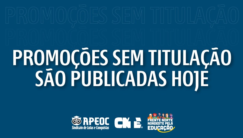 PROMOÇÕES SEM TITULAÇÃO SÃO PUBLICADAS HOJE