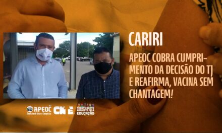 CARIRI: APEOC COBRA CUMPRIMENTO DA DECISÃO DO TJ E REAFIRMA, VACINA SEM CHANTAGEM