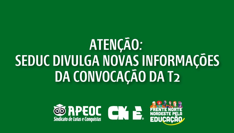 ATENÇÃO: SEDUC DIVULGA NOVAS INFORMAÇÕES DA CONVOCAÇÃO DA T2