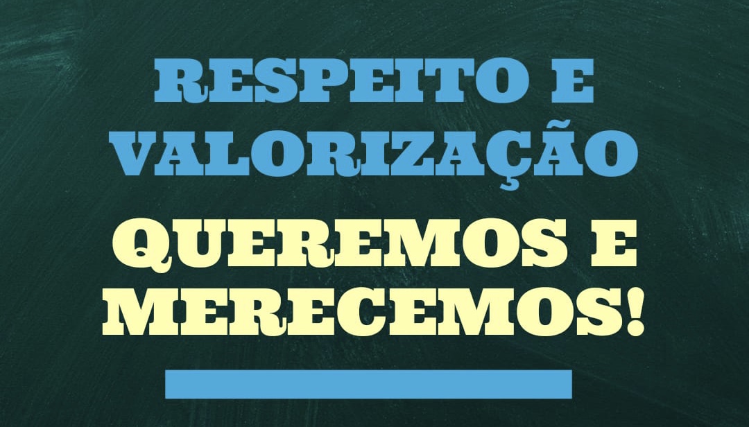 RESPEITO E VALORIZAÇÃO: QUEREMOS E MERECEMOS!