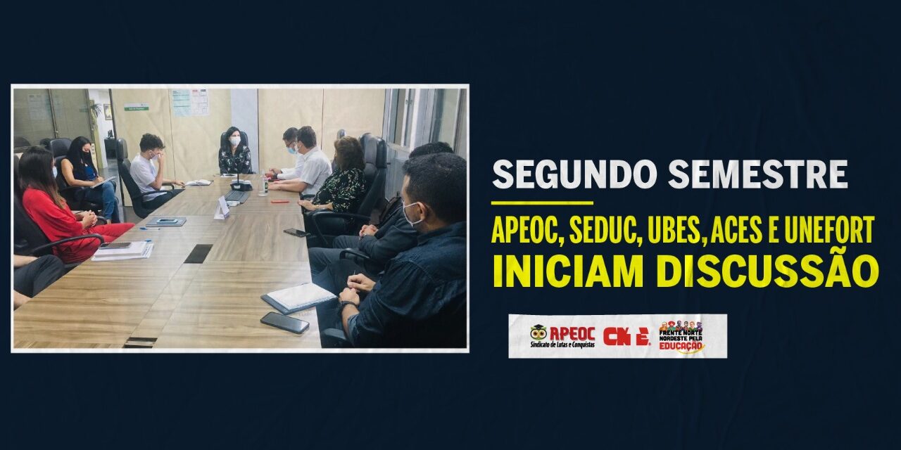 SEGUNDO SEMESTRE: APEOC, SEDUC, UBES, ACES E UNEFORT INICIAM DISCUSSÃO