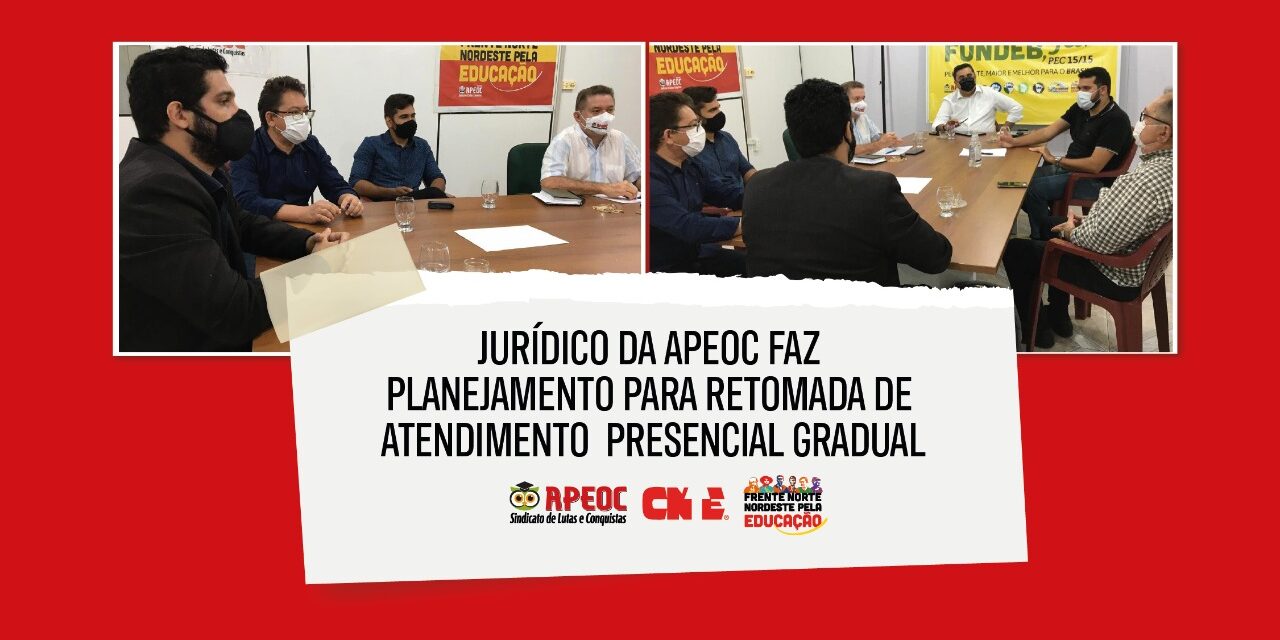 JURÍDICO DA APEOC FAZ PLANEJAMENTO PARA RETOMADA DE ATENDIMENTO PRESENCIAL GRADUAL