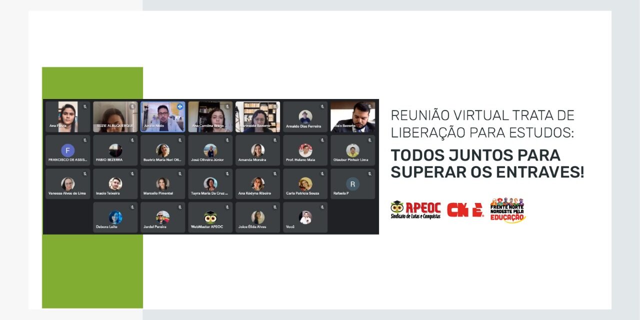 REUNIÃO VIRTUAL TRATA DE LIBERAÇÃO PARA ESTUDOS: TODOS JUNTOS PARA SUPERAR OS ENTRAVES!