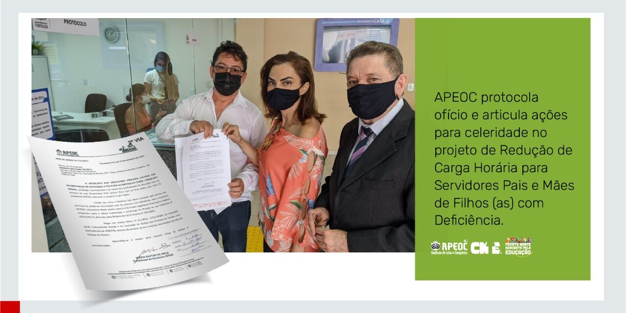 APEOC PROTOCOLA OFÍCIO E ARTICULA AÇÕES PARA CELERIDADE NO PROJETO DE REDUÇÃO DE CARGA HORÁRIA PARA SERVIDORES PAIS E MÃES DE FILHOS(AS) COM DEFICIÊNCIA