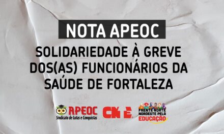 NOTA APEOC: SOLIDARIEDADE À GREVE DOS(AS) FUNCIONÁRIOS DA SAÚDE DE FORTALEZA