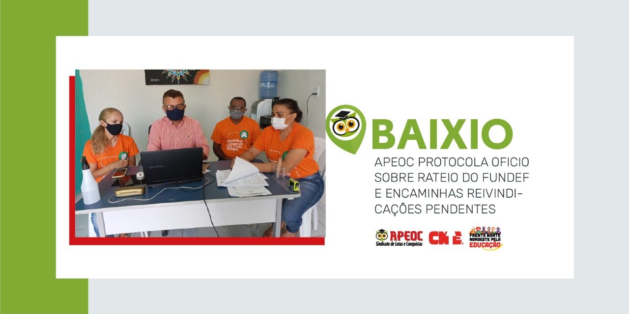 BAIXIO: APEOC PROTOCOLA OFÍCIO SOBRE RATEIO DO FUNDEF E ENCAMINHA PAUTAS PENDENTES