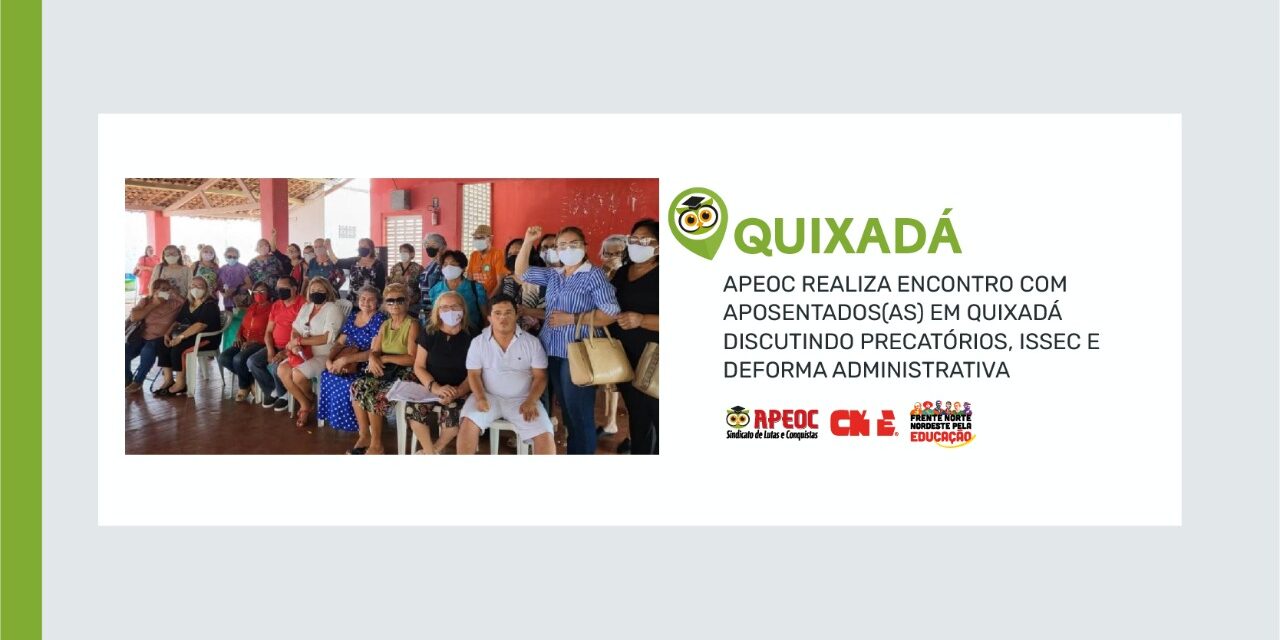 APEOC REALIZA ENCONTRO COM APOSENTADOS(AS) EM QUIXADÁ DISCUTINDO PRECATÓRIOS, ISSEC E DEFORMA ADMINISTRATIVA