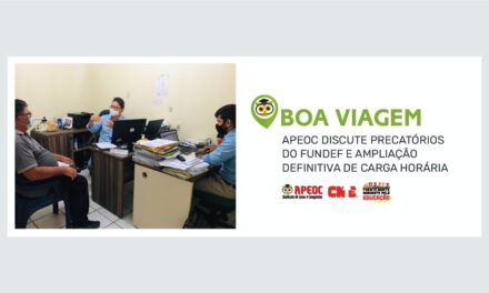 BOA VIAGEM: APEOC DISCUTE PRECATÓRIOS DO FUNDEF E AMPLIAÇÃO DEFINITIVA DE CARGA HORÁRIA