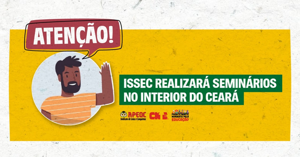 ISSEC REALIZARÁ SEMINÁRIOS NO INTERIOR DO CEARÁ - Sindicato APEOC
