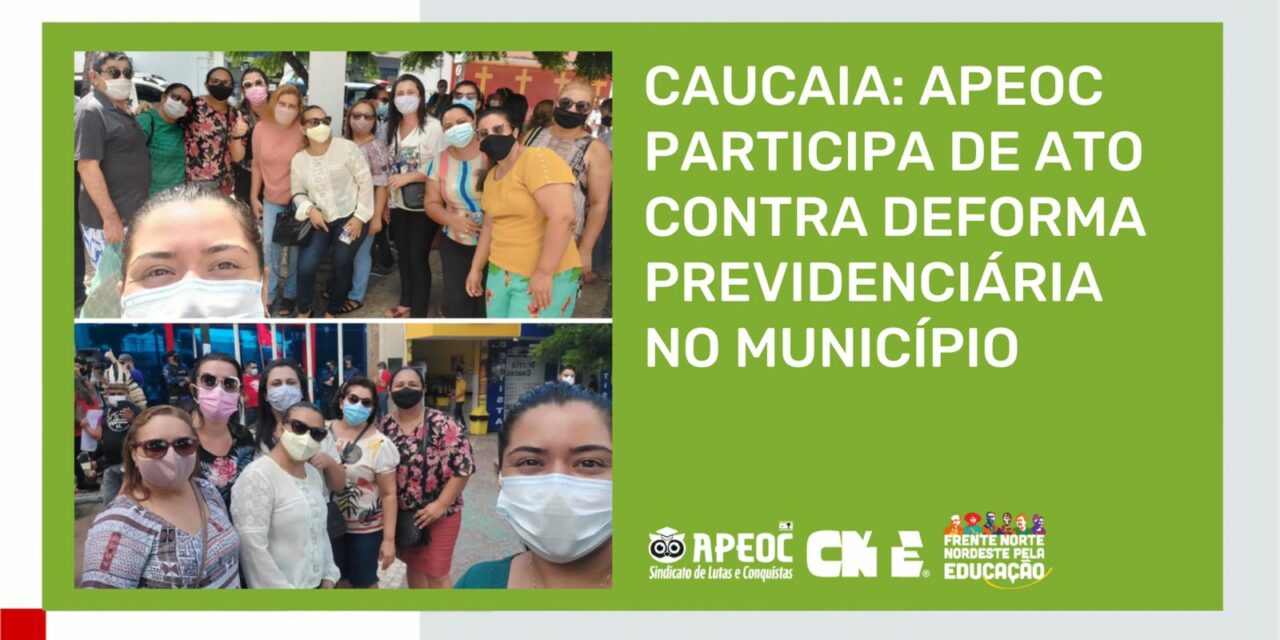 CAUCAIA: APEOC PARTICIPA DE ATO CONTRA DEFORMA PREVIDENCIÁRIA NO MUNICÍPIO