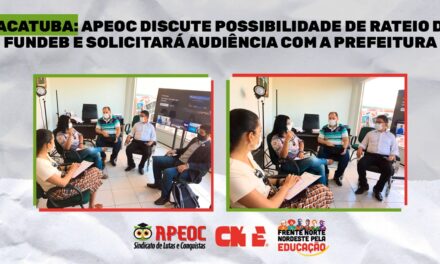 PACATUBA: APEOC DISCUTE POSSIBILIDADE DE RATEIO DO FUNDEB E SOLICITARÁ AUDIÊNCIA COM A PREFEITURA