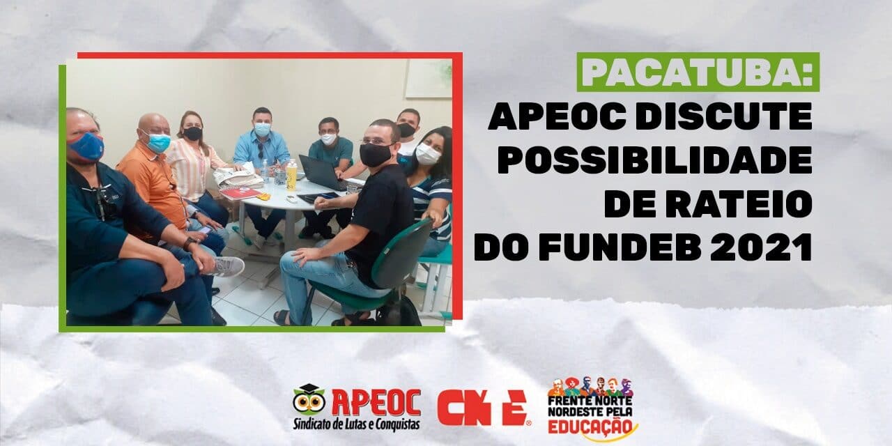 PACATUBA: APEOC DISCUTE POSSIBILIDADE DE RATEIO DO FUNDEB 2021