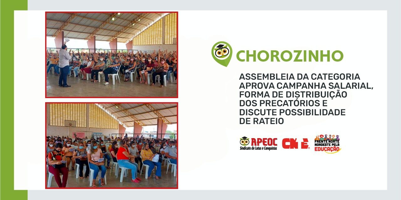 CHOROZINHO: ASSEMBLEIA DA CATEGORIA APROVA CAMPANHA SALARIAL, FORMA DE DISTRIBUIÇÃO DOS PRECATÓRIOS E DISCUTE POSSIBILIDADE DE RATEIO