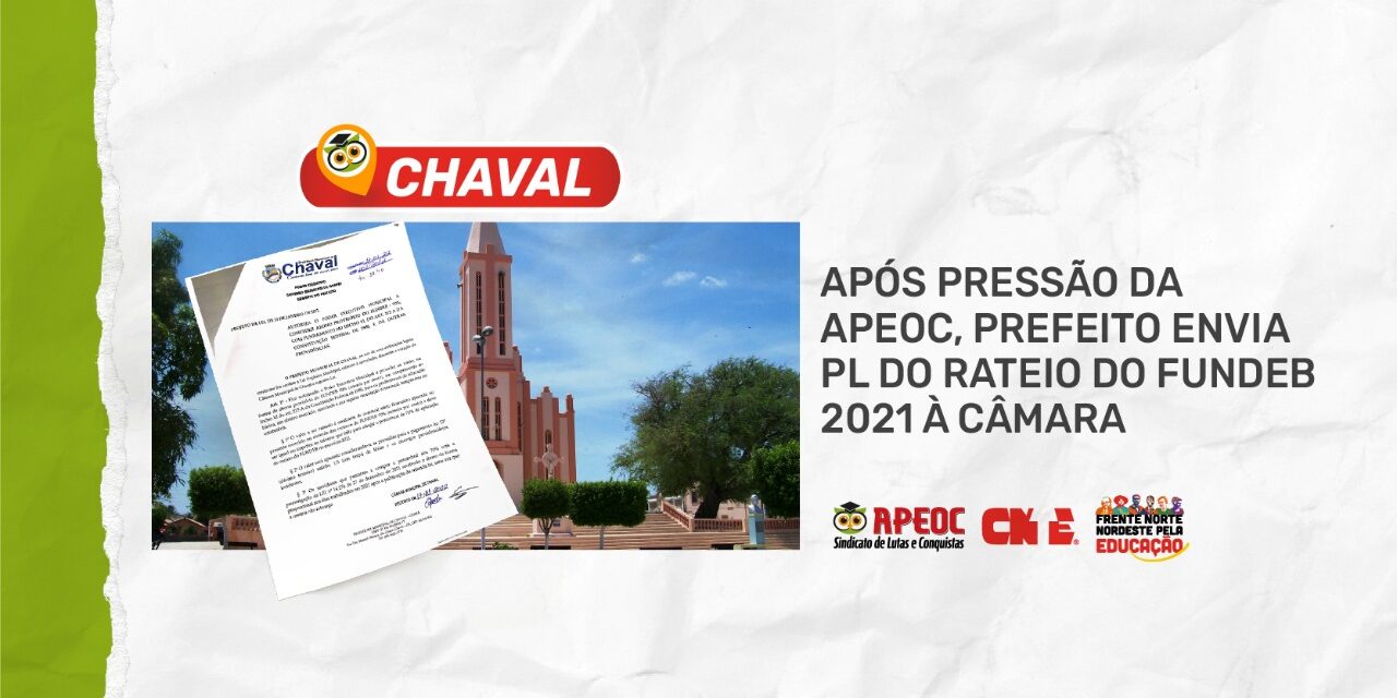 CHAVAL: APÓS PRESSÃO DA APEOC, PREFEITO ENVIA PL DO RATEIO DO FUNDEB 2021 À CÂMARA