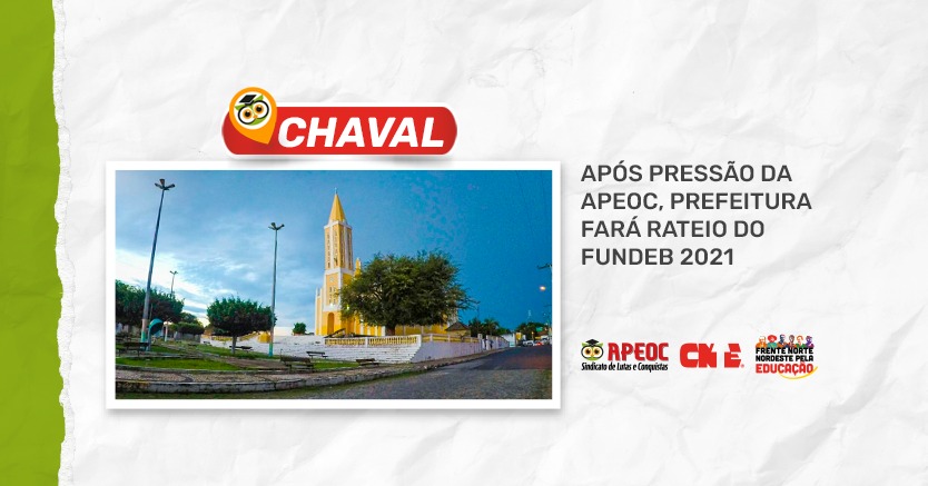 CHAVAL: APÓS PRESSÃO DA APEOC, PREFEITURA FARÁ RATEIO DO FUNDEB 2021