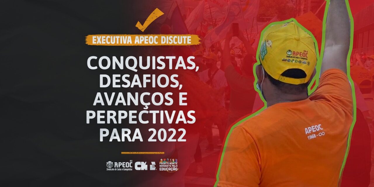EXECUTIVA DISCUTE CONQUISTAS, DESAFIOS, AVANÇOS E PERPECTIVAS PARA 2022