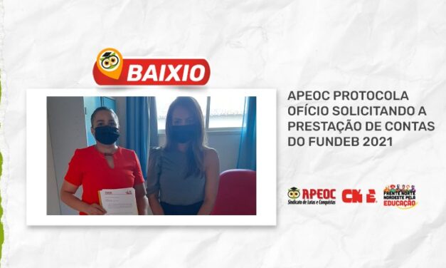 BAIXIO: APEOC PROTOCOLA OFÍCIO SOLICITANDO A PRESTAÇÃO DE CONTAS DO FUNDEB 2021