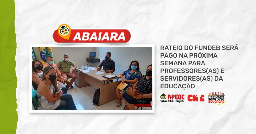 ABAIARA: RATEIO DO FUNDEB SERÁ PAGO NA PRÓXIMA SEMANA PARA PROFESSORES(AS) E SERVIDORES(AS) DA EDUCAÇÃO