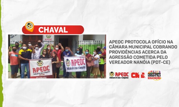 CHAVAL: APEOC PROTOCOLA OFÍCIO NA CÂMARA MUNICIPAL COBRANDO PROVIDÊNCIAS ACERCA DA AGRESSÃO COMETIDA PELO VEREADOR NANÓIA (PDT-CE)