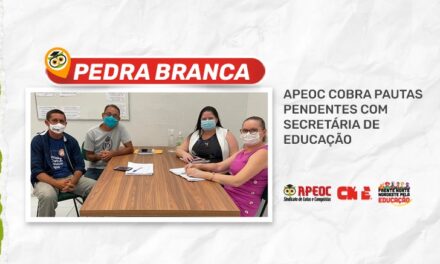 PEDRA BRANCA: APEOC COBRA PAUTAS PENDENTES COM SECRETÁRIA DE EDUCAÇÃO