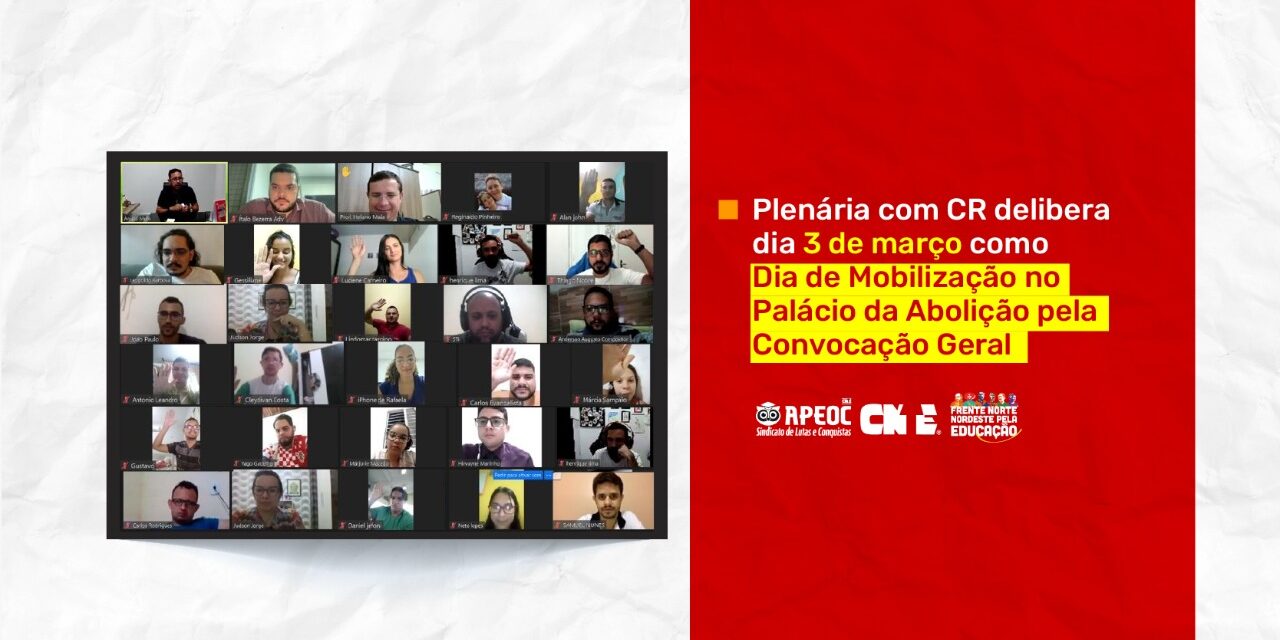 PLENÁRIA COM CR DELIBERA DIA 3 DE MARÇO COMO DIA DE MOBILIZAÇÃO NO PALÁCIO DA ABOLIÇÃO PELA CONVOCAÇÃO GERAL