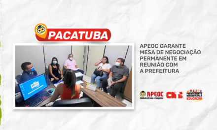 PACATUBA: APEOC GARANTE MESA DE NEGOCIAÇÃO PERMANENTE EM REUNIÃO COM A PREFEITURA