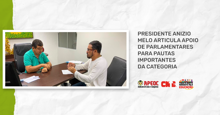 PROFESSOR ANIZIO MELO ARTICULA APOIO DE PARLAMENTARES PARA PAUTAS IMPORTANTES DA CATEGORIA